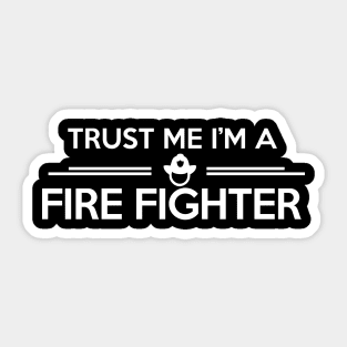 Trust me I'm a firefighter Sticker